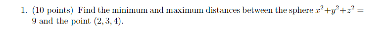 10 1 10 Points Find The Minimum And Maximum Distances Between The Sphere Y X2 9 And The Point 2 3 4 1