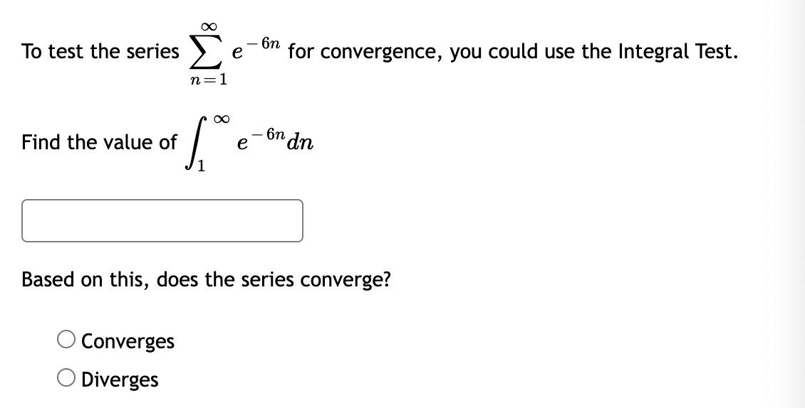 6n To Test The Series E For Convergence You Could Use The Integral Test N 1 Find The Value Of Si On In Dn E Based On 1