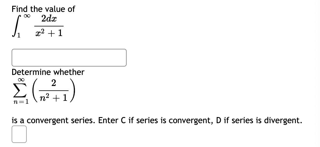 Find The Value Of 2dx 5 X2 1 Determine Whether 2 N2 1 N 1 Is A Convergent Series Enter C If Series Is Convergent 1