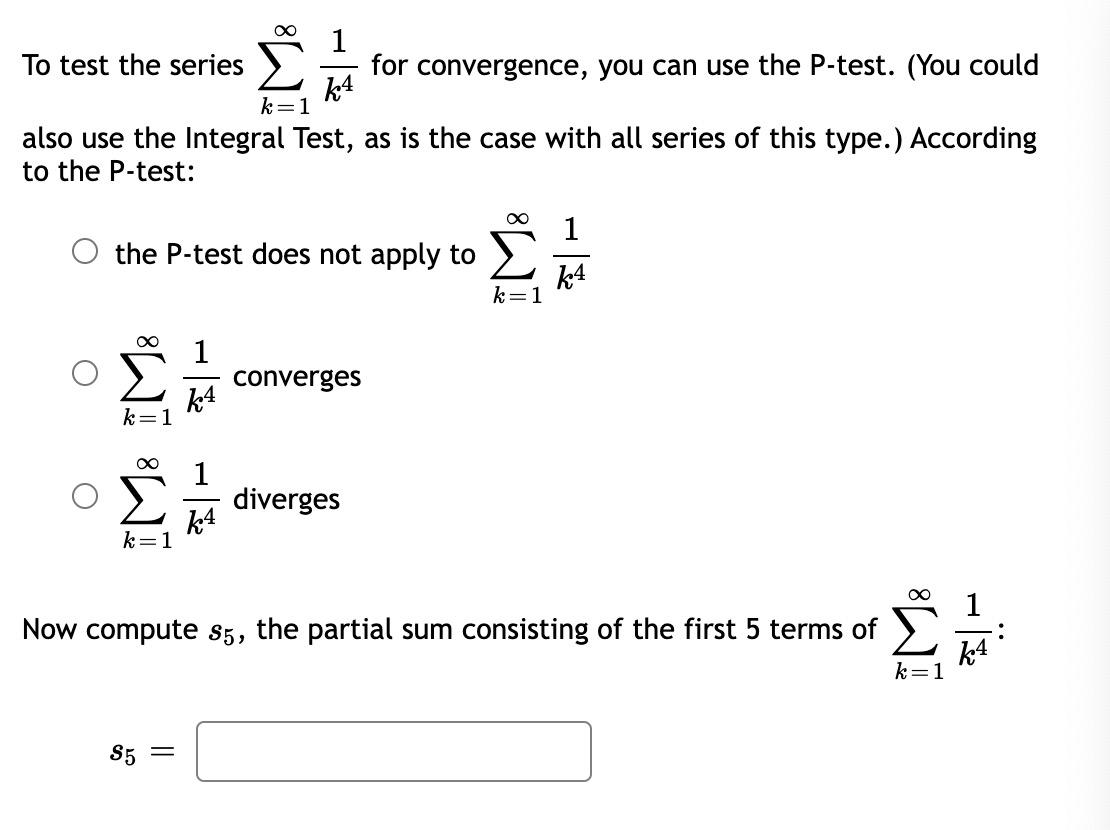 To Test The Series For Convergence You Can Use The P Test You Could K4 K 1 Also Use The Integral Test As Is The Case 1
