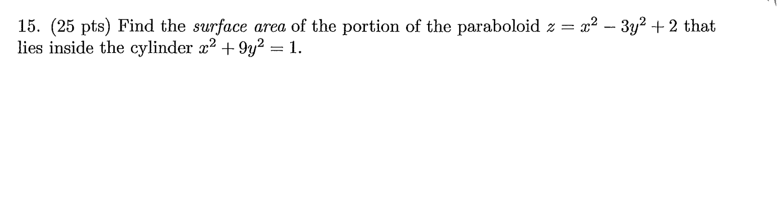 15 25 Pts Find The Surface Area Of The Portion Of The Paraboloid Z X2 3y2 2 That Lies Inside The Cylinder 22 9 1