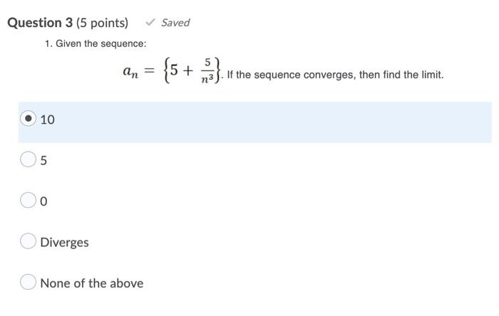 Question 3 5 Points Saved 1 Given The Sequence 5 An 5 If The Sequence Converges Then Find The Limit 10 1