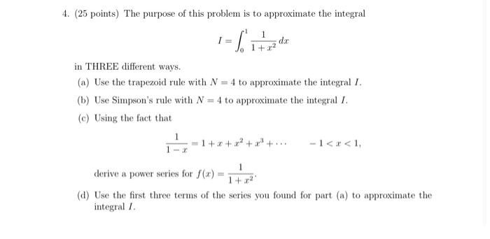 4 25 Points The Purpose Of This Problem Is To Approximate The Integral I 1 Dar 1 2 In Three Different Ways A 1