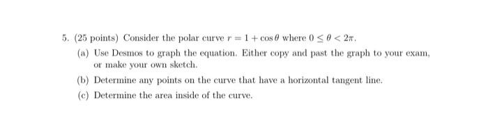 5 25 Points Consider The Polar Curve R 1 Cos 0 Where 0 2 Use Desmos To Graph The Equation Either Copy An 1