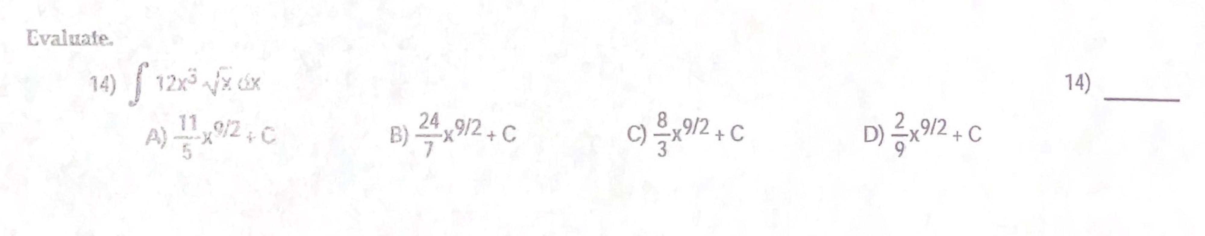 Evaluate 14 F 12x3 17 14 A 9210 B 24 92 C C 9 2 C C D 9 2 5 Find The Integral 15 15 S 1x 4 9x 1 D 1