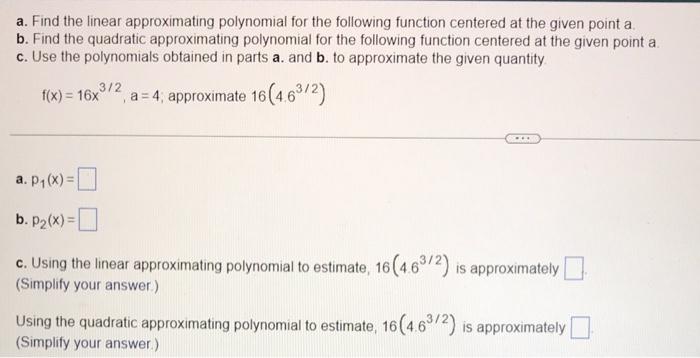 A Find The Linear Approximating Polynomial For The Following Function Centered At The Given Point A B Find The Quadrat 1