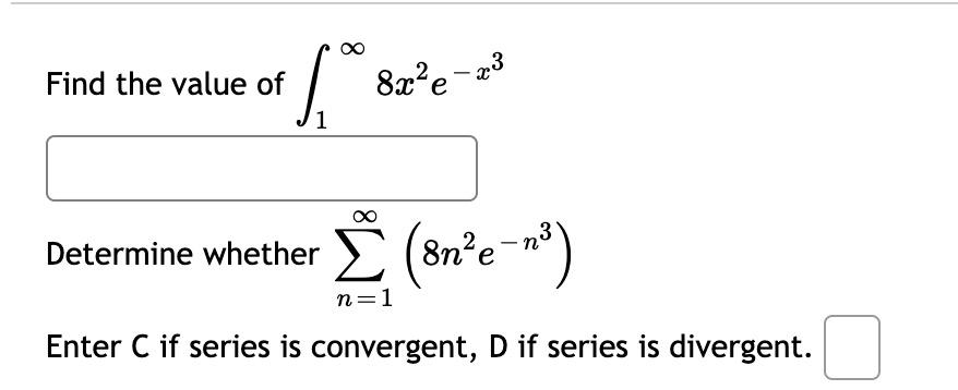 Find The Value Of 1 8ae X3 1 Determine Whether Z 8n E N3 N 1 Enter C If Series Is Convergent D If Series Is Div 1