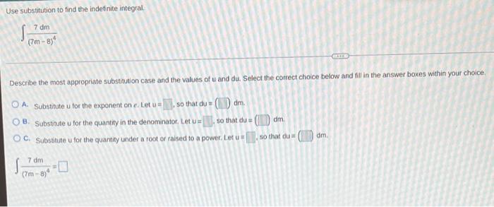 Use Substitution To Find The Indefinite Integral 7 Dm 7m 8 Describe The Most Appropriate Substitution Case And The 1