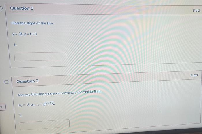 Question 1 8 Pts Find The Slope Of The Line X 3t Y T 1 1 8 Pts Question 2 Assume That The Sequence Converges And Fin 1