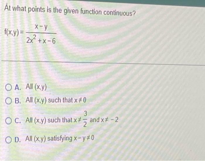 At What Points Is The Given Function Continuous X Y F X Y 2x X 6 O A All X Y Ob All X Y Such That X 0 3 Oc 1
