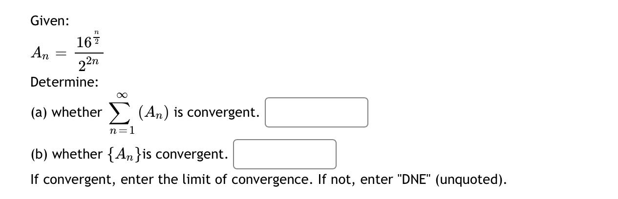 N Given 162 An 22n Determine A Whether An Is Convergent N 1 B Whether An Is Convergent If Convergent Enter 1