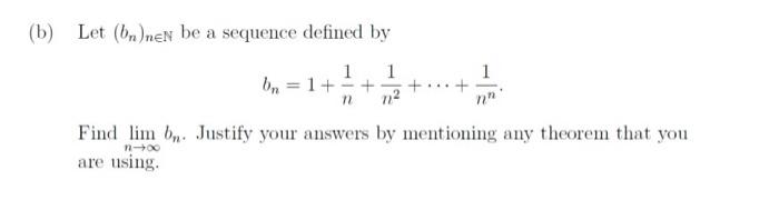 B Let M Nen Be A Sequence Defined By 1 1 On 1 1 12 N Find Lim Bn Justify Your Answers By Mentioning Any Theor 1