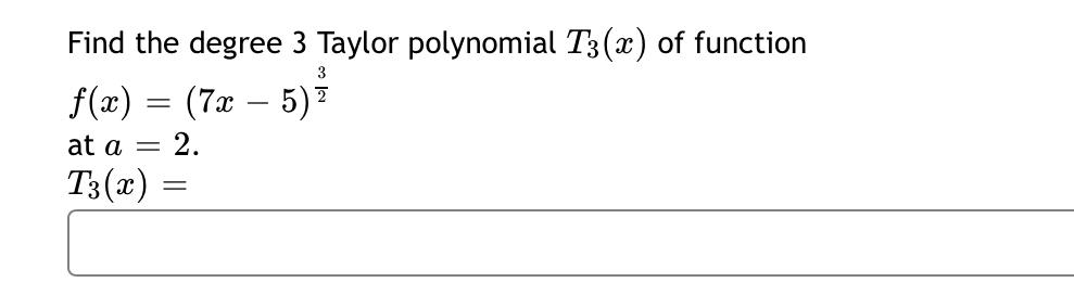 3 Find The Degree 3 Taylor Polynomial T3 2 Of Function F X 7x 5 2 T3 X At A 1