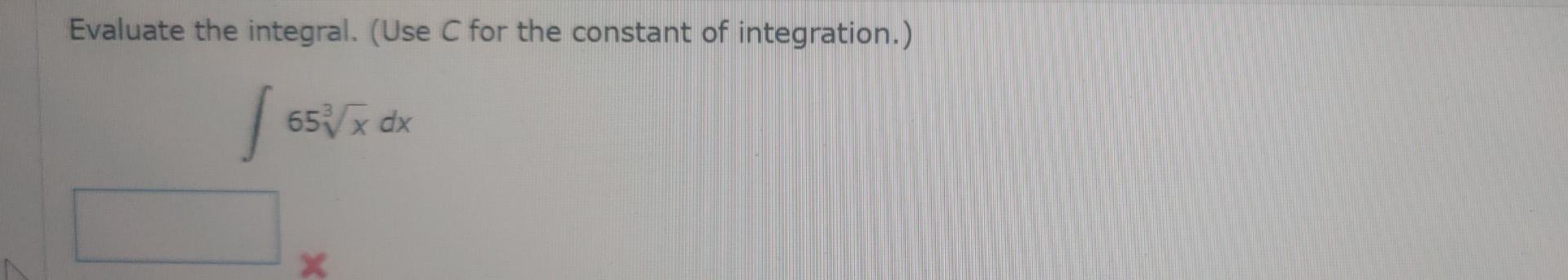 Evaluate The Integral Use C For The Constant Of Integration 65x Dx X 1