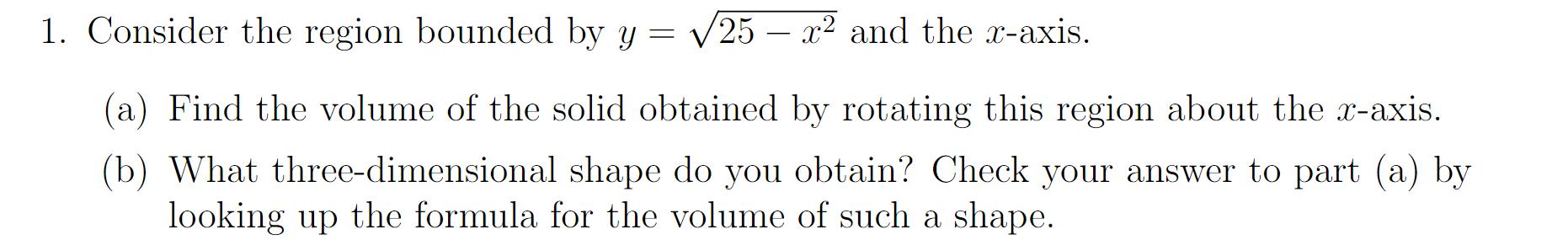 1 Consider The Region Bounded By Y V25 X2 And The X Axis A Find The Volume Of The Solid Obtained By Rotating T 1