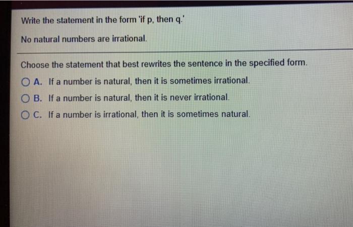 Write The Statement In The Form If P Then Q No Natural Numbers Are Irrational Choose The Statement That Best Rewrite 1