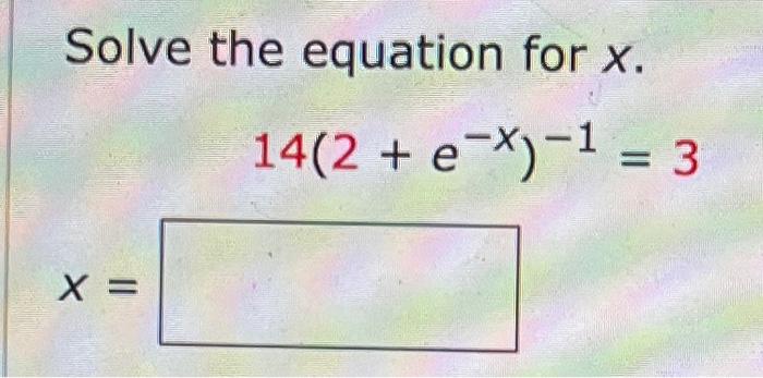 Solve The Equation For X 14 2 E 1 3 X 1