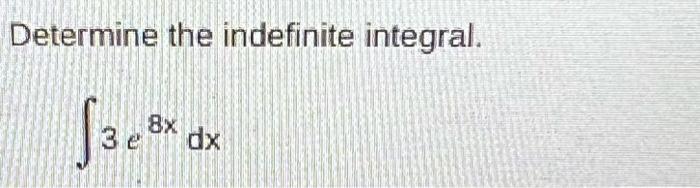 Determine The Indefinite Integral 53e8 Dx 8x 1