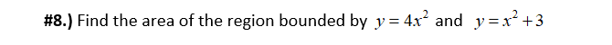 8 Find The Area Of The Region Bounded By Y 4x And Y X 3 1