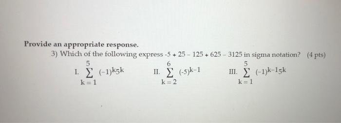 Provide An Appropriate Response 3 Which Of The Following Express 5 25 125 625 3125 In Sigma Notation 4 Pts 1