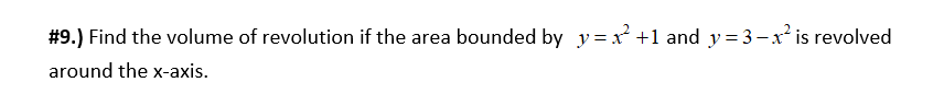 9 Find The Volume Of Revolution If The Area Bounded By Y X2 1 And Y 3 X Is Revolved Around The X Axis 1