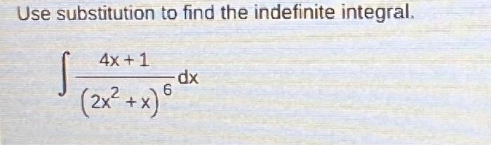 Use Substitution To Find The Indefinite Integral S 4x 1 Dx 6 2x X 1