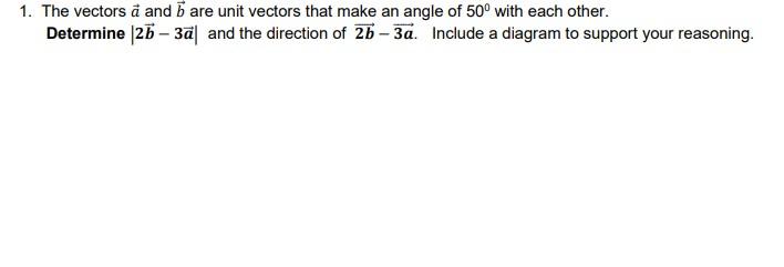 1 The Vectors A And Are Unit Vectors That Make An Angle Of 50 With Each Other Determine 25 3a And The Direction Of 1