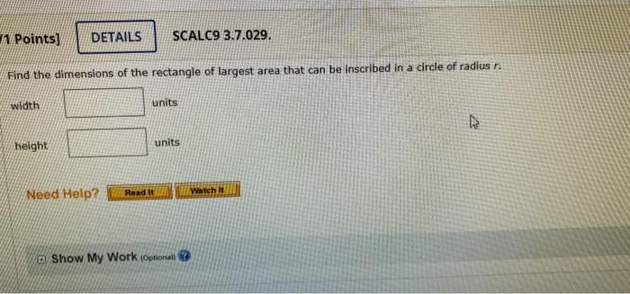 A Points Details Scalc9 3 7 029 Find The Dimensions Of The Rectangle Of Largest Area That Can Be Inscribed In A Circle 1