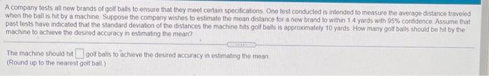 A Company Tests All New Brands Of Golf Balls To Ensure That They Meet Certain Specifications One Tost Conducted Is Inten 1