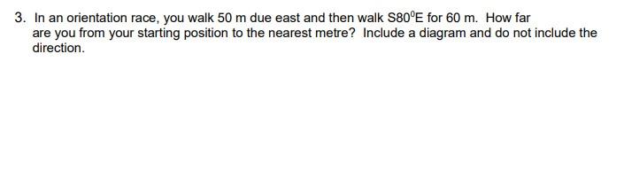 3 In An Orientation Race You Walk 50 M Due East And Then Walk S80 E For 60 M How Far Are You From Your Starting Posit 1