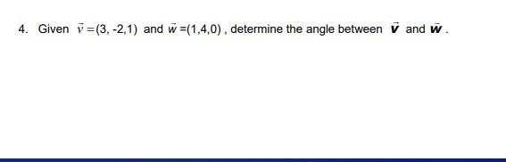 4 Given V 3 2 1 And W 1 4 0 Determine The Angle Between V And W 1