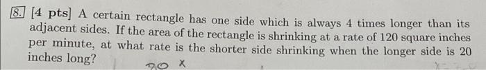 8 4 Pts A Certain Rectangle Has One Side Which Is Always 4 Times Longer Than Its Adjacent Sides If The Area Of The R 1