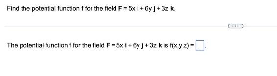 Find The Potential Function F For The Field F 5x I 6y J 3z K The Potential Function F For The Field F 5x I 6y 1