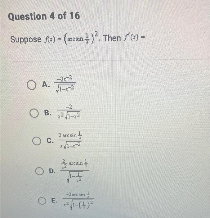 Question 4 Of 16 Suppose Sx Arcsin 2 Then X O O A 2 O B X2 1 2 Arcsini C 1 Zarcsin D O E 2 Arc 1