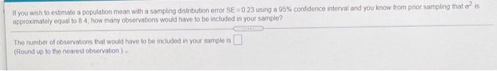 If You Wish To Estimate A Population Mean With A Sampling Distribution Error Se 0 23 Using A 95 Confidence Interval And 1