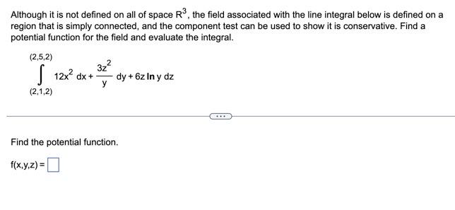 Although It Is Not Defined On All Of Space Ry The Field Associated With The Line Integral Below Is Defined On A Region 1