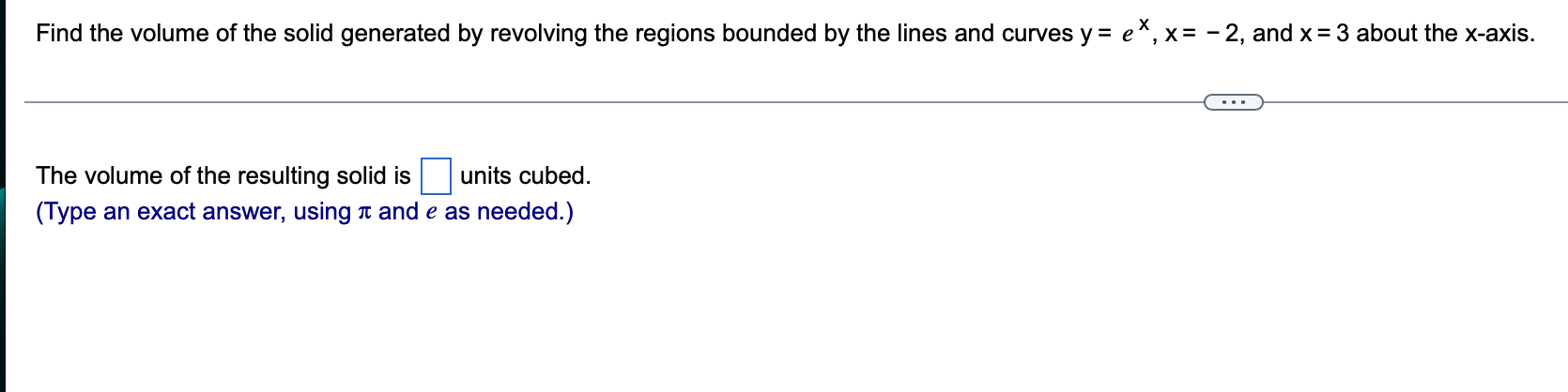 Find The Volume Of The Solid Generated By Revolving The Regions Bounded By The Lines And Curves Y Ex X 2 And X 3 A 1