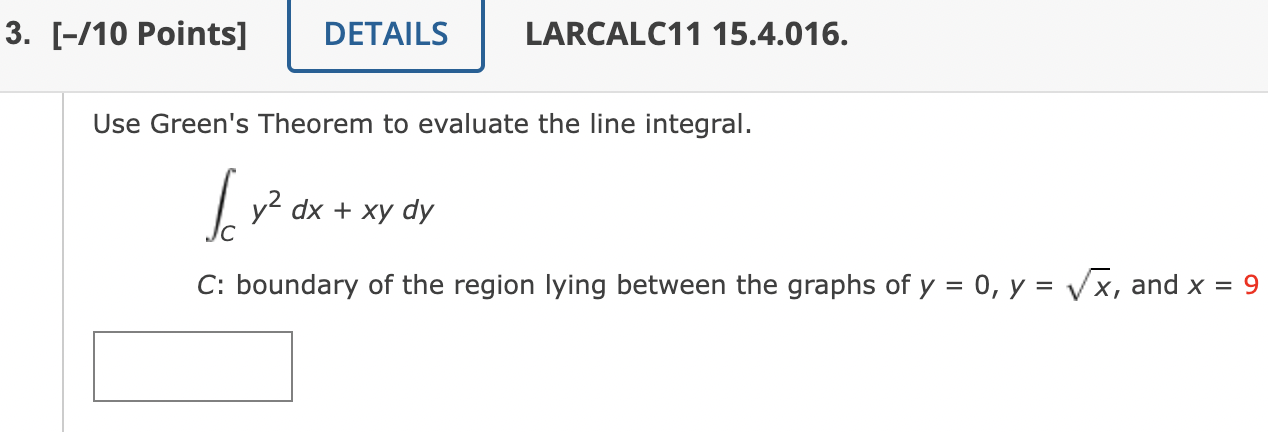 3 10 Points Details Larcalc11 15 4 016 Use Green S Theorem To Evaluate The Line Integral Ice Y2 Dx Xy Dy C Bou 1