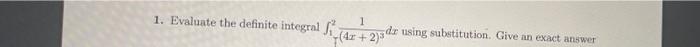 1 Evaluate The Definite Integral 1 Dr Using Substitution Give An Exact Answer 4x 2 1