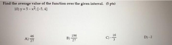 Find The Average Value Of The Function Over The Given Interval 5 Pts 10 Y 5 X2 5 4 46 16 A 27 196 B 27 D 1