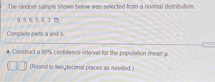 The Random Sample Shown Below Was Selected From A Normal Distribution 9 5 6 5 8 30 Complete Parts A And B A Construct 1