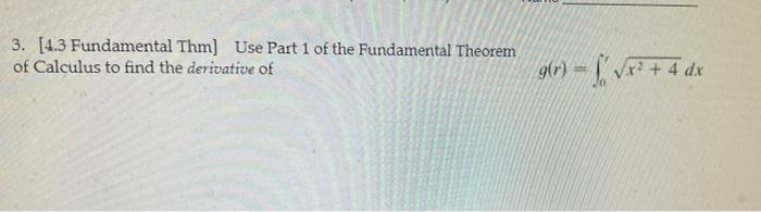 3 4 3 Fundamental Thm Use Part 1 Of The Fundamental Theorem Of Calculus To Find The Derivative Of G X2 4 Dx 1