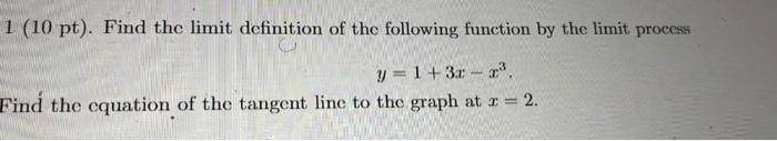 1 10 Pt Find The Limit Definition Of The Following Function By The Limit Process Y 1 3x Find The Equation Of Th 1