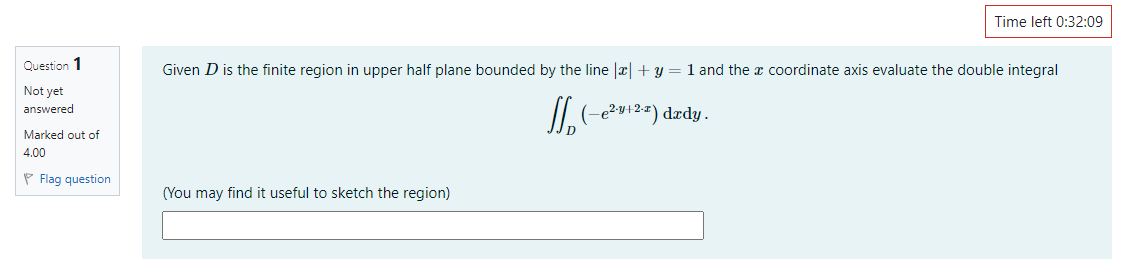 Time Left 0 32 09 Question 1 Given D Is The Finite Region In Upper Half Plane Bounded By The Line 2 Y 1 And The X Co 1