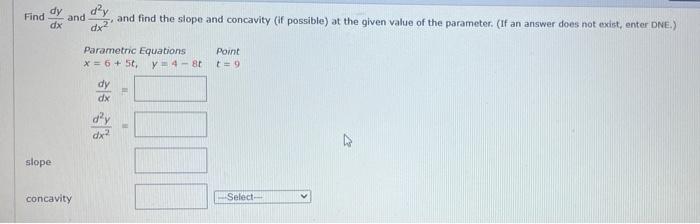 Find Dy And Dx Dx And Find The Slope And Concavity If Possible At The Given Value Of The Parameter If An Answer Doe 2
