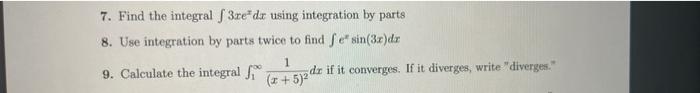 7 Find The Integral S 3re Dx Using Integration By Parts 8 Use Integration By Parts Twice To Find Se Sin 3r Da 1 9 Ca 1