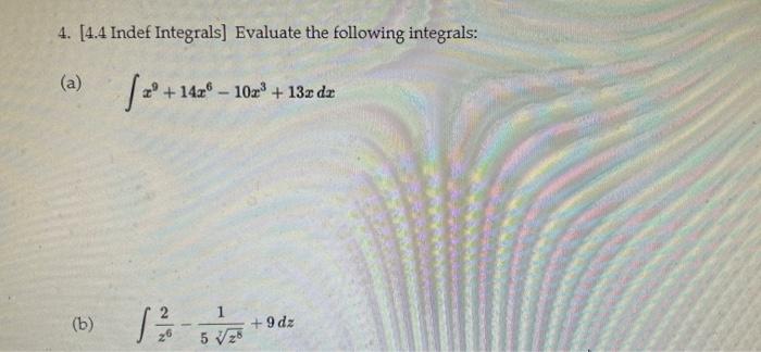 4 4 4 Indef Integrals Evaluate The Following Integrals A 1429 102 132 Dz B Sed 1 9 Dz 5 126 1