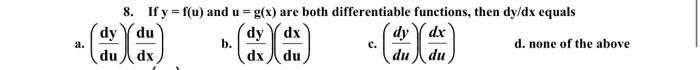 8 If Y F U And U G X Are Both Differentiable Functions Then Dy Dx Equals Dy Dy Dx Dy Dx D None Of The Above Du Dx 1