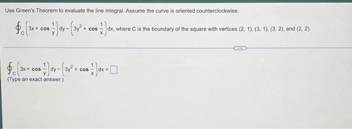 Use Green S Theorem To Evaluate The Line Integral Assume The Curve Is Oriented Counterclockwise Dy 3y2 Cos 1