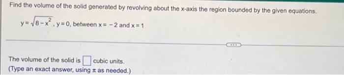 Find The Volume Of The Solid Generated By Revolving About The X Axis The Region Bounded By The Given Equations Y 18 X 1
